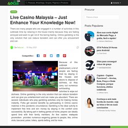Live Casino Malaysia – Just Enhance Your Knowledge Now!