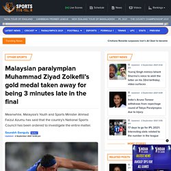 Malaysian paralympian Muhammad Ziyad Zolkefli's gold medal taken away for being 3 minutes late in the final