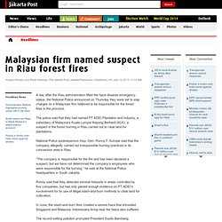 Malaysian firm named suspect in Riau forest fires