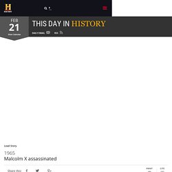 Malcolm X assassinated — History.com This Day in History — 2/21/1965