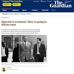 Malcolm X at Oxford: 'They're going to kill me soon'