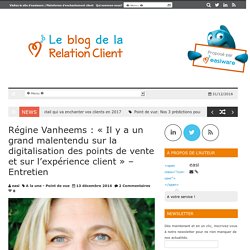Régine Vanheems : « Il y a un grand malentendu sur la digitalisation des points de vente et sur l’expérience client » – Entretien - Le blog de la relation client
