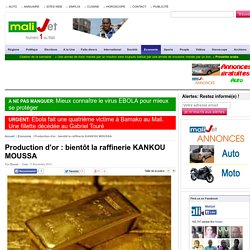 Production d’or : bientôt la raffinerie KANKOU MOUSSA Mali Bamako