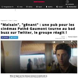 "Malsain", "gênant" : une pub pour les cinémas Pathé Gaumont tourne au bad buzz sur Twitter, le groupe réagit !