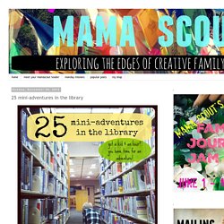 mamascout: 25 mini-adventures in the library