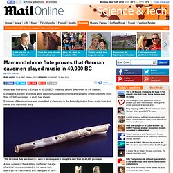 Mammoth-bone flute proves that German cavemen were playing music more than 40,000 years BC