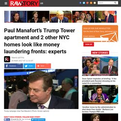 Paul Manafort’s Trump Tower apartment and 2 other NYC homes look like money laundering fronts: experts