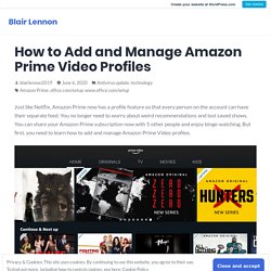 How to Add and Manage Amazon Prime Video Profiles – Blair Lennon