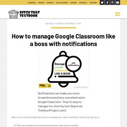 How to manage Google Classroom like a boss with notifications
