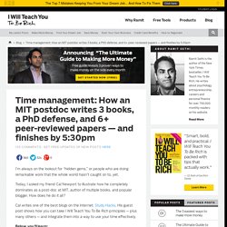 Time management: How an MIT postdoc writes 3 books, a PhD defense, and 6+ peer-reviewed papers — and finishes by 5:30pm
