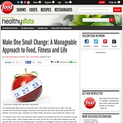 Make One Small Change: A Manageable Approach to Food, Fitness and Life