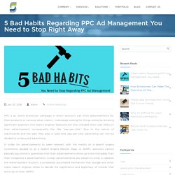 Make Your PPC Ad Management Awesome By Breaking These Bad Habits