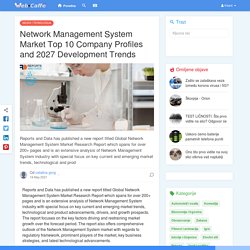 Network Management System Market Top 10 Company Profiles and 2027 Development Trends