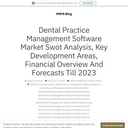 Dental Practice Management Software Market Swot Analysis, Key Development Areas, Financial Overview And Forecasts Till 2023 – MRFR Blog