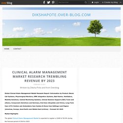 Clinical Alarm Management Market Research Trembling Revenue by 2023 - dikshapote.over-blog.com