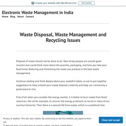 Waste Disposal, Waste Management and Recycling Issues – Electronic Waste Management in India