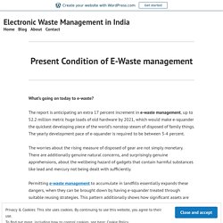 Present Condition of E-Waste management – Electronic Waste Management in India