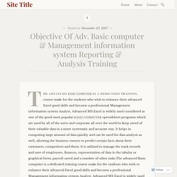Objective Of Adv. Basic computer & Management information system Reporting & Analysis Training – Site Title