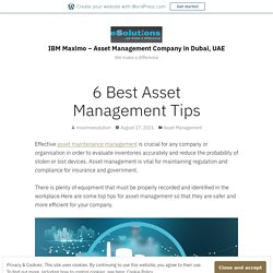 6 Best Asset Management Tips – IBM Maximo – Asset Management Company in Dubai, UAE