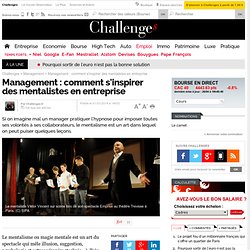 Management : comment s'inspirer des mentalistes en entreprise - 1 mars 2014 - Challenges