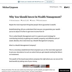 Why You Should Invest In Wealth Management? – Michael Jeppson