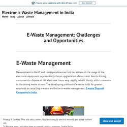 E-Waste Management: Challenges and Opportunities – Electronic Waste Management in India