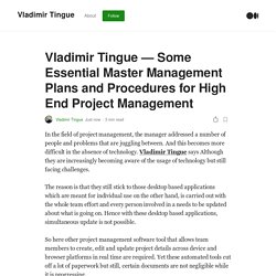 Vladimir Tingue — Some Essential Master Management Plans and Procedures for High End Project Management