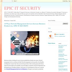 EPIC IT SECURITY: 10 Ways Network Management Services Increase Business Productivity. EPIC IT SECURITY