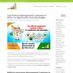 Top Political Management Company In Bihar: Its Significance And Advantages