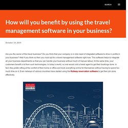 How will you benefit by using the travel management software in your business?