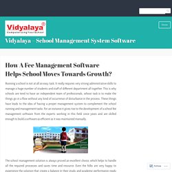 How A Fee Management Software Helps School Moves Towards Growth? – Vidyalaya – School Management System Software
