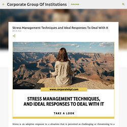 Stress Management Techniques and Ideal Responses To Deal With It