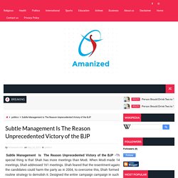 Subtle Management Is The Reason Unprecedented Victory of the BJP - Amanized