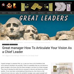 Great manager How To Articulate Your Vision As a Chief Leader