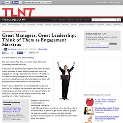 Great Managers, Great Leadership; Think of Them as Engagement Maestros