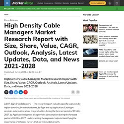 High Density Cable Managers Market Research Report with Size, Share, Value, CAGR, Outlook, Analysis, Latest Updates, Data, and News 2021-2028