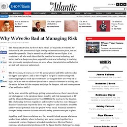 Why We&#039;re So Bad at Managing Risk - Science and Tech
