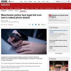 Manchester police face legal bid over teen's naked photo details