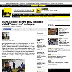 Mandat d'arrêt contre Tony Meilhon : c'était "une erreur" de frappe - France - Toute l'actualité en France
