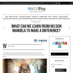 What can we learn from Nelson Mandela to make a difference? - Official WizIQ Teach Blog