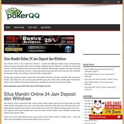 Situs Mandiri Online 24 Jam Deposit dan Withdraw - PokerQQ