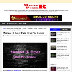 Manfaat ID Super Pada Situs Pkv Games - Master Poker