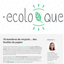 10 manières de recycler… des feuilles de papier –