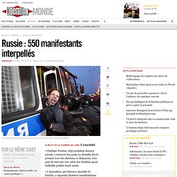 Russie : 550 manifestants interpellés
