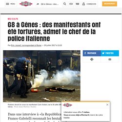 G8 à Gênes : des manifestants ont été torturés, admet le chef de la police italienne