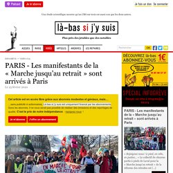 PARIS - Les manifestants de la "Marche jusqu'au retrait" sont arrivés à Paris