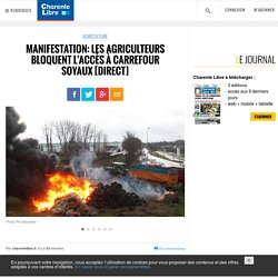 Manifestation: les agriculteurs bloquent l'accès à Carrefour Soyaux [direct] - Charente Libre.fr