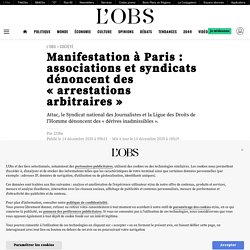 14 déc. 2020 Manifestation à Paris : associations et syndicats dénoncent des « arrestations arbitraires »