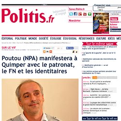 Poutou (NPA) manifestera à Quimper avec le patronat, le FN et les identitaires