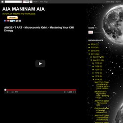 AIA MANINAM AIA: ANCIENT ART - Microcosmic Orbit - Mastering Your CHI Energy